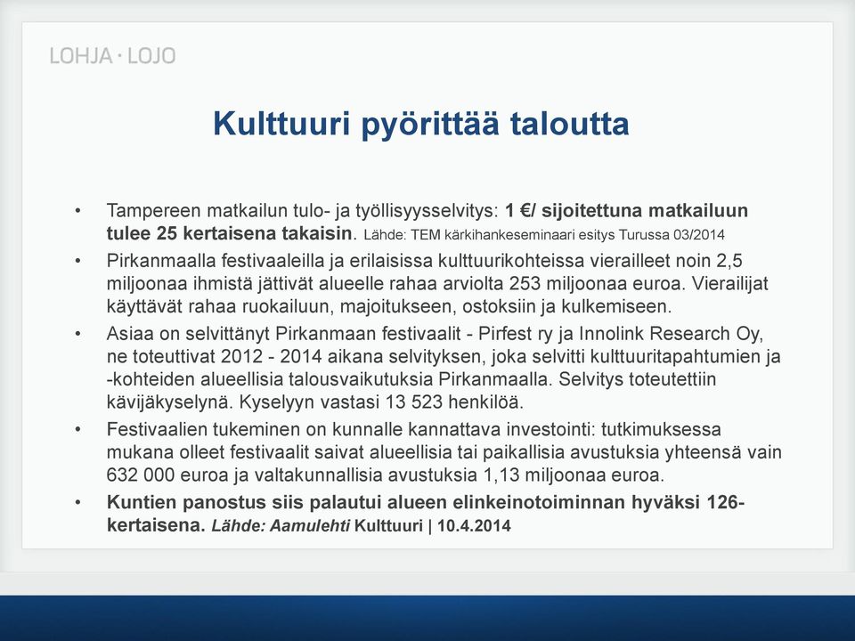 miljoonaa euroa. Vierailijat käyttävät rahaa ruokailuun, majoitukseen, ostoksiin ja kulkemiseen.