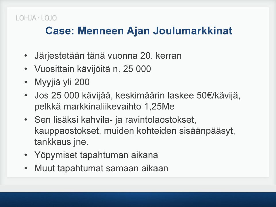 25 000 Myyjiä yli 200 Jos 25 000 kävijää, keskimäärin laskee 50 /kävijä, pelkkä