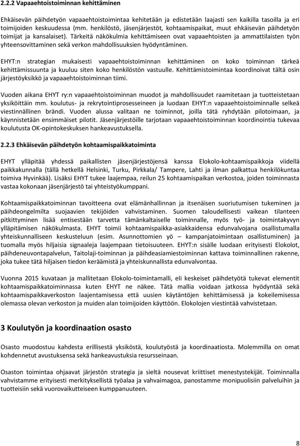 Tärkeitä näkökulmia kehittämiseen ovat vapaaehtoisten ja ammattilaisten työn yhteensovittaminen sekä verkon mahdollisuuksien hyödyntäminen.