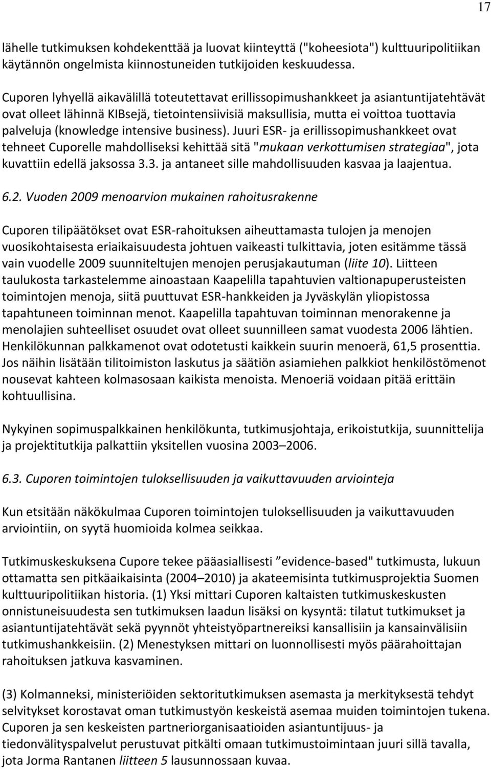 intensive business). Juuri ESR- ja erillissopimushankkeet ovat tehneet Cuporelle mahdolliseksi kehittää sitä "mukaan verkottumisen strategiaa", jota kuvattiin edellä jaksossa 3.