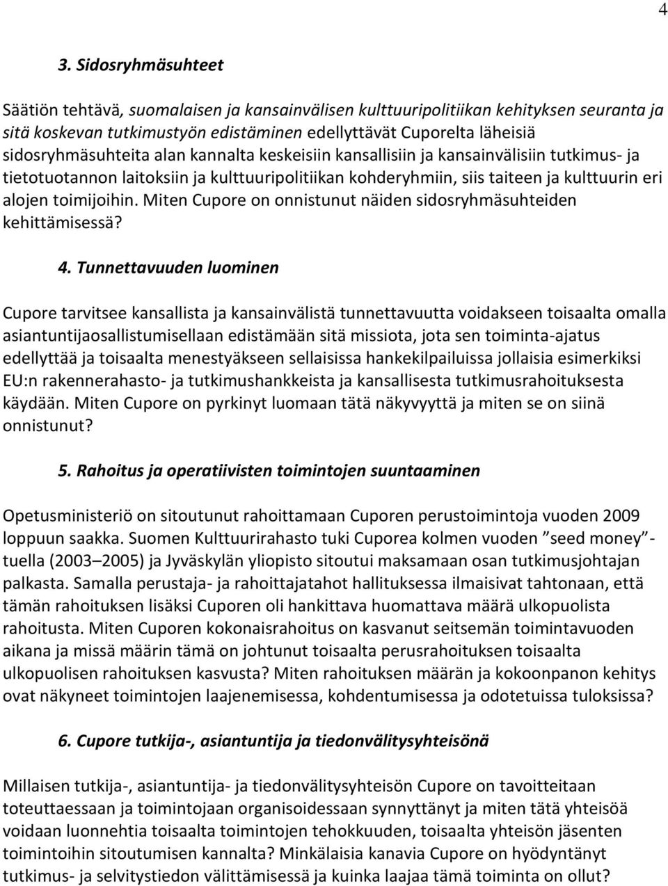 toimijoihin. Miten Cupore on onnistunut näiden sidosryhmäsuhteiden kehittämisessä? 4.