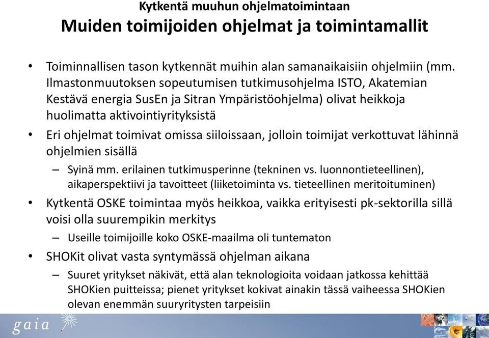 siiloissaan, jolloin toimijat verkottuvat lähinnä ohjelmien sisällä Syinä mm. erilainen tutkimusperinne (tekninen vs. luonnontieteellinen), aikaperspektiivi ja tavoitteet (liiketoiminta vs.