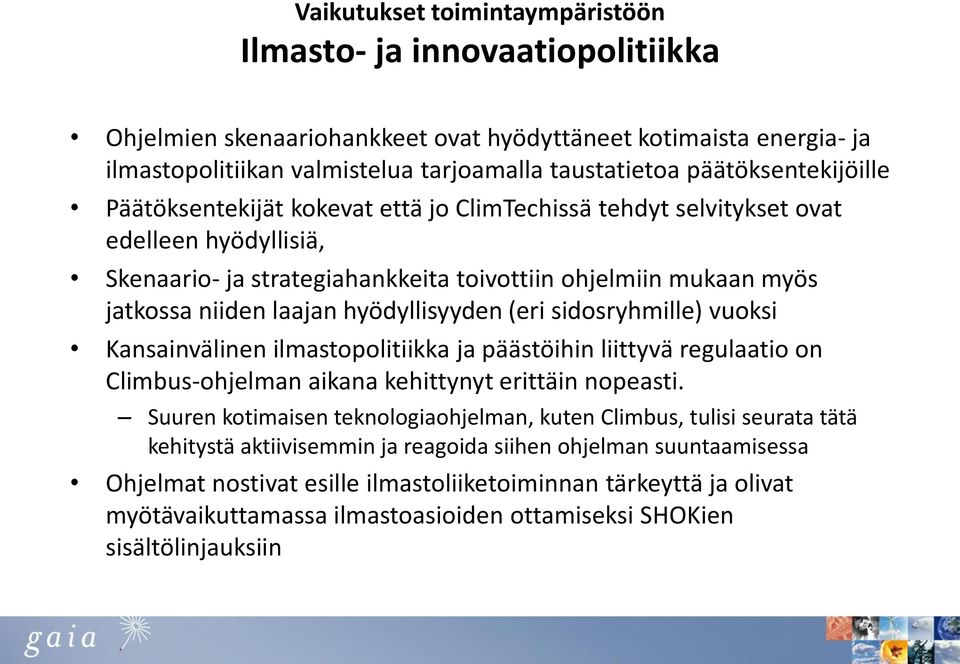 laajan hyödyllisyyden (eri sidosryhmille) vuoksi Kansainvälinen ilmastopolitiikka ja päästöihin liittyvä regulaatio on Climbus-ohjelman aikana kehittynyt erittäin nopeasti.