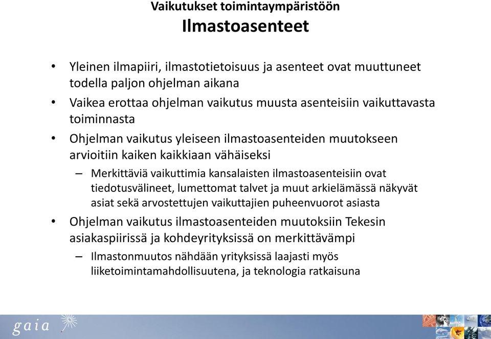 ilmastoasenteisiin ovat tiedotusvälineet, lumettomat talvet ja muut arkielämässä näkyvät asiat sekä arvostettujen vaikuttajien puheenvuorot asiasta Ohjelman vaikutus