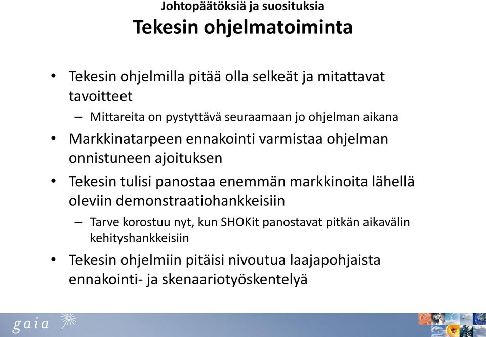 ajoituksen Tekesin tulisi panostaa enemmän markkinoita lähellä oleviin demonstraatiohankkeisiin Tarve korostuu nyt, kun