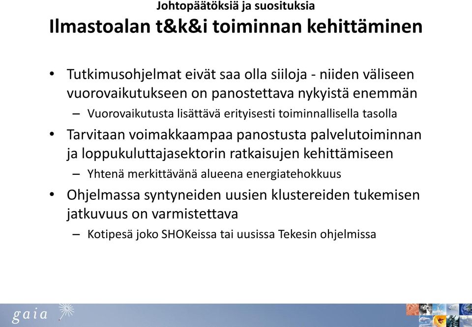 voimakkaampaa panostusta palvelutoiminnan ja loppukuluttajasektorin ratkaisujen kehittämiseen Yhtenä merkittävänä alueena