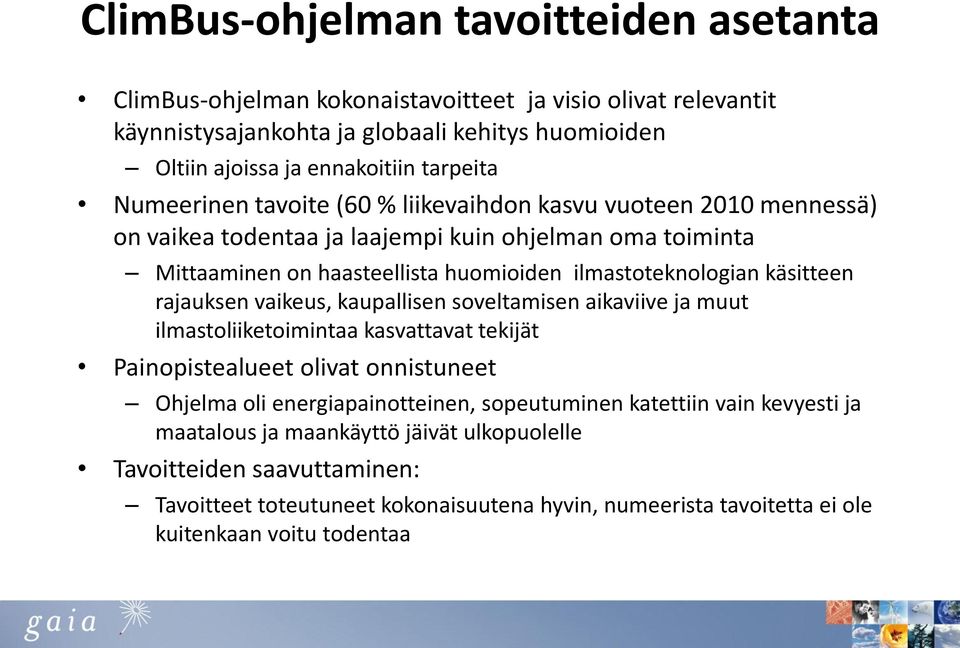 käsitteen rajauksen vaikeus, kaupallisen soveltamisen aikaviive ja muut ilmastoliiketoimintaa kasvattavat tekijät Painopistealueet olivat onnistuneet Ohjelma oli energiapainotteinen,