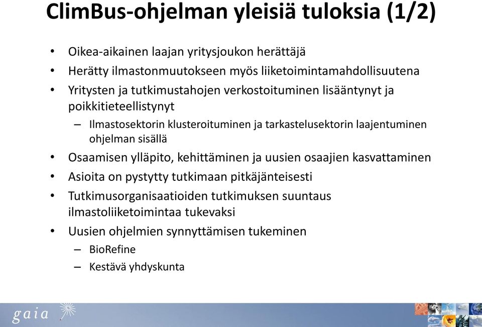 klusteroituminen ja tarkastelusektorin laajentuminen ohjelman sisällä Osaamisen ylläpito, kehittäminen ja uusien osaajien kasvattaminen Asioita