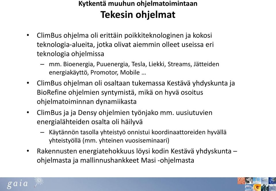 Bioenergia, Puuenergia, Tesla, Liekki, Streams, Jätteiden energiakäyttö, Promotor, Mobile ClimBus ohjelman oli osaltaan tukemassa Kestävä yhdyskunta ja BioRefine ohjelmien syntymistä,