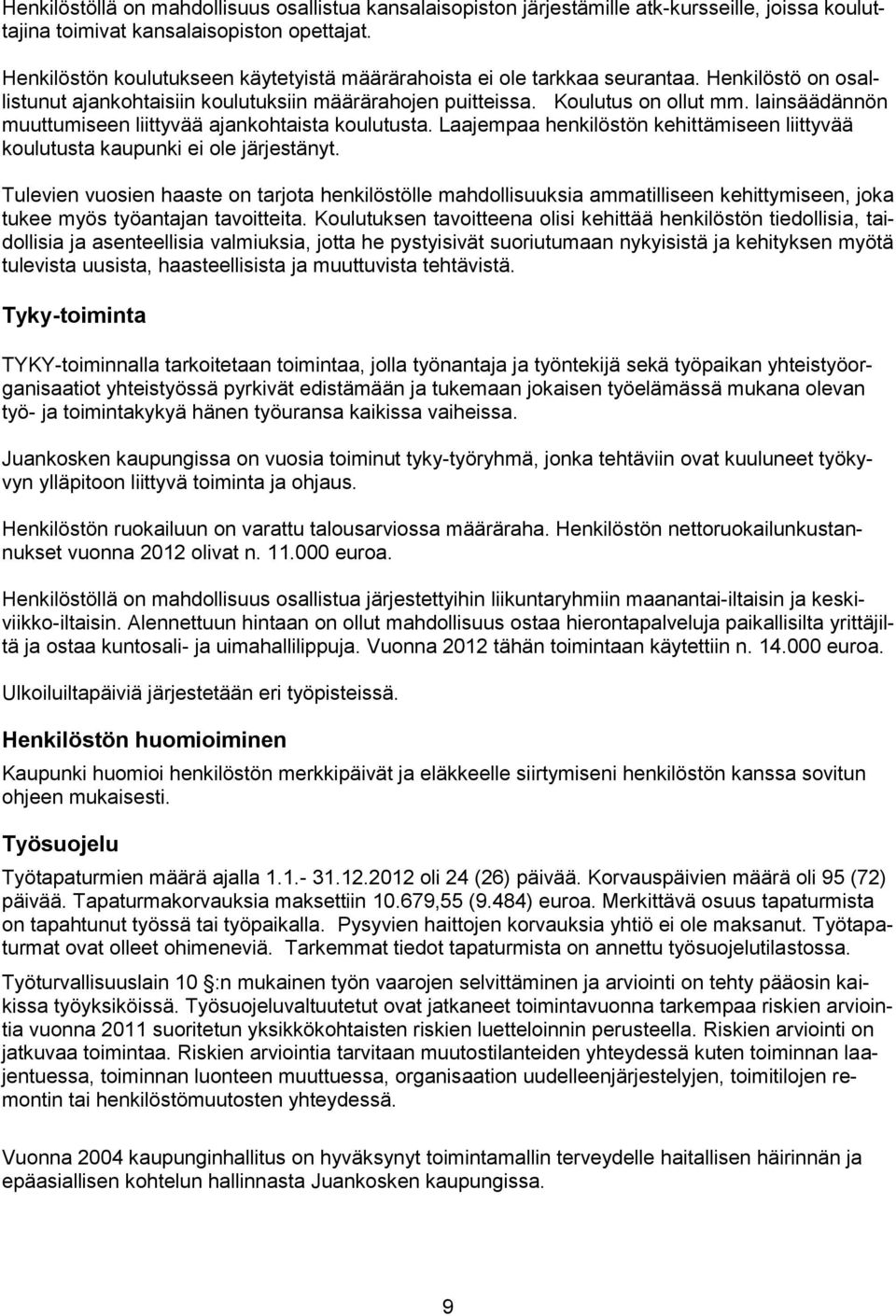 lainsäädännön muuttumiseen liittyvää ajankohtaista koulutusta. Laajempaa henkilöstön kehittämiseen liittyvää koulutusta kaupunki ei ole järjestänyt.