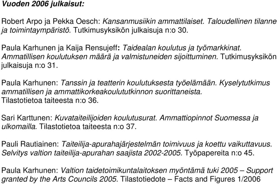 Paula Karhunen: Tanssin ja teatterin koulutuksesta työelämään. Kyselytutkimus ammatillisen ja ammattikorkeakoulututkinnon suorittaneista. Tilastotietoa taiteesta n:o 36.