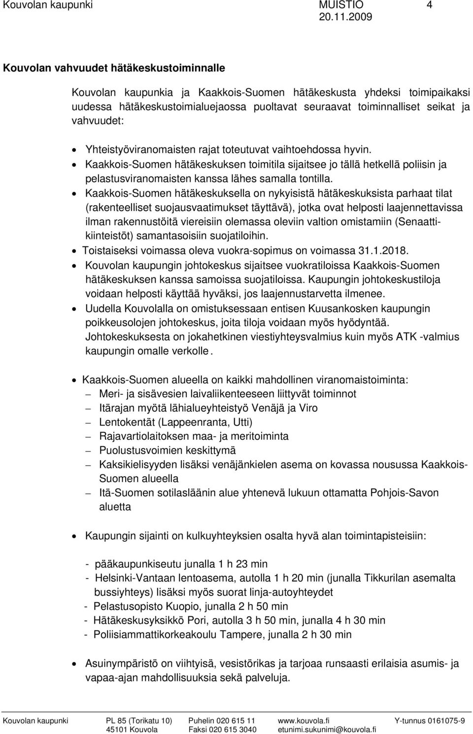 Kaakkois-Suomen hätäkeskuksen toimitila sijaitsee jo tällä hetkellä poliisin ja pelastusviranomaisten kanssa lähes samalla tontilla.