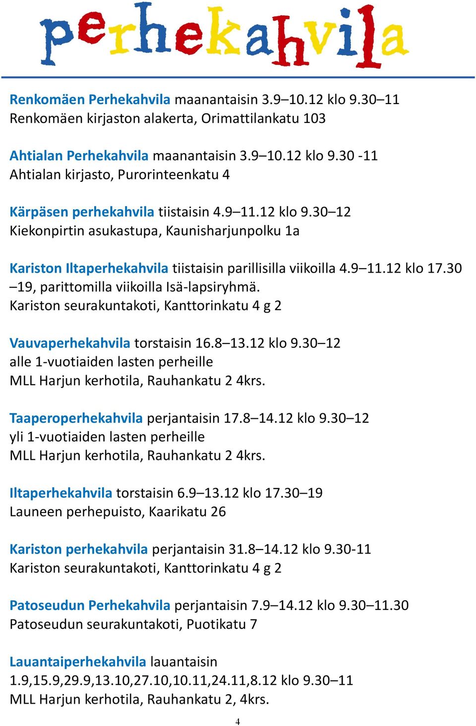 Kariston seurakuntakoti, Kanttorinkatu 4 g 2 Vauvaperhekahvila torstaisin 16.8 13.12 klo 9.30 12 alle 1-vuotiaiden lasten perheille MLL Harjun kerhotila, Rauhankatu 2 4krs.