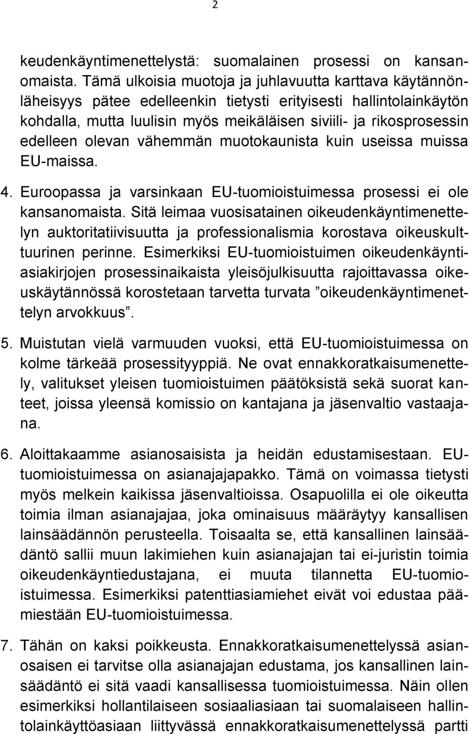 edelleen olevan vähemmän muotokaunista kuin useissa muissa EU-maissa. 4. Euroopassa ja varsinkaan EU-tuomioistuimessa prosessi ei ole kansanomaista.