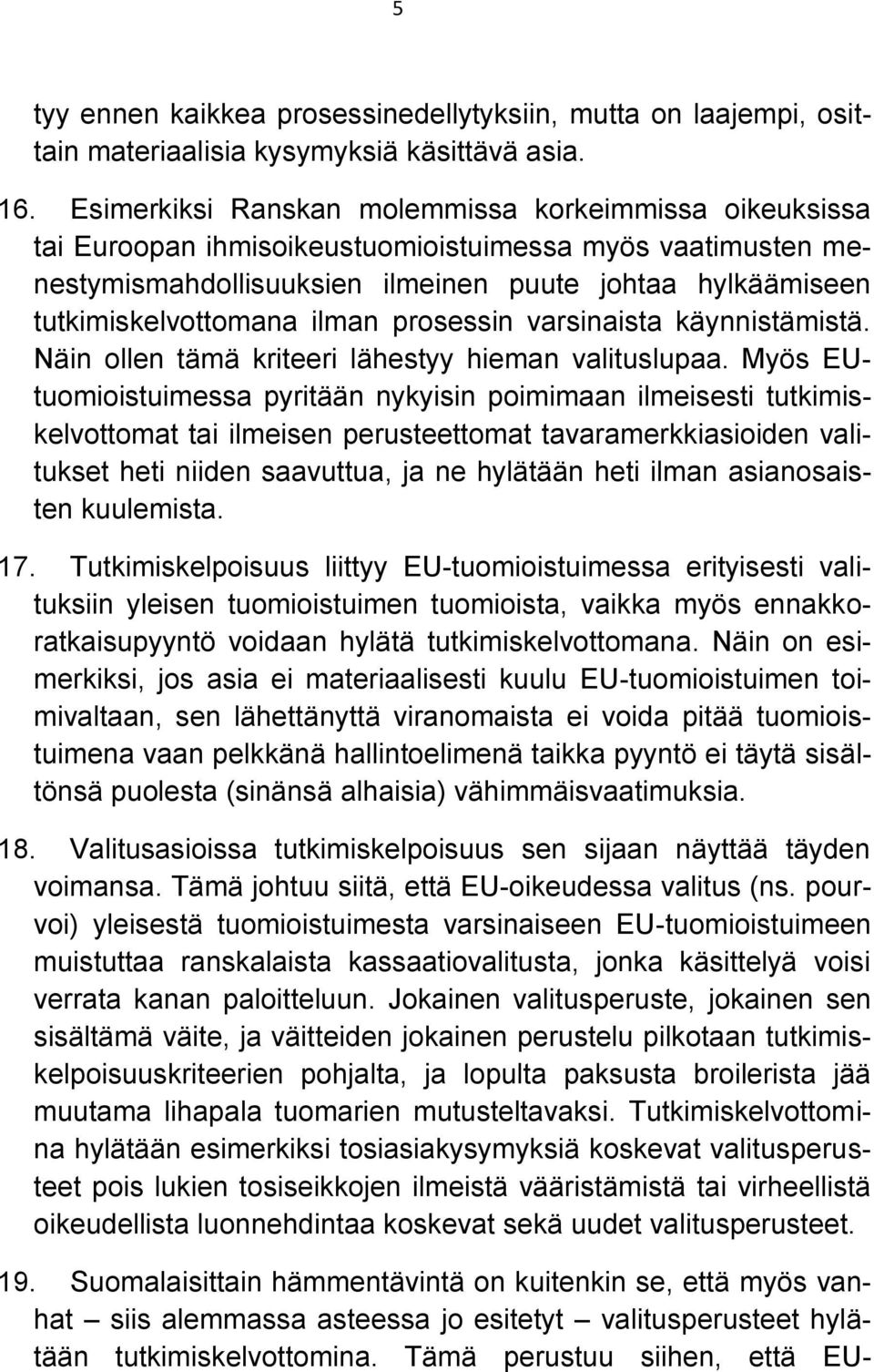 ilman prosessin varsinaista käynnistämistä. Näin ollen tämä kriteeri lähestyy hieman valituslupaa.