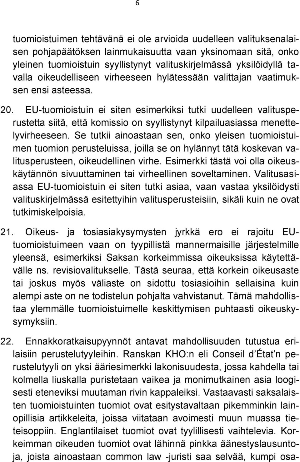 EU-tuomioistuin ei siten esimerkiksi tutki uudelleen valitusperustetta siitä, että komissio on syyllistynyt kilpailuasiassa menettelyvirheeseen.