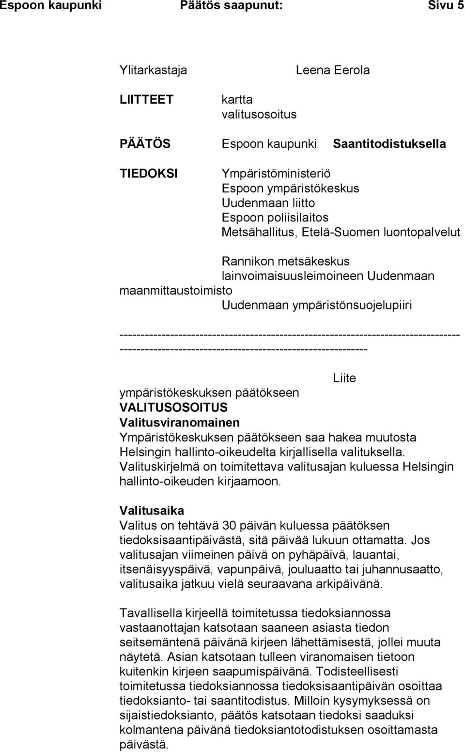 --------------------------------------------------------------------------------- ----------------------------------------------------------- Liite ympäristökeskuksen päätökseen VALITUSOSOITUS