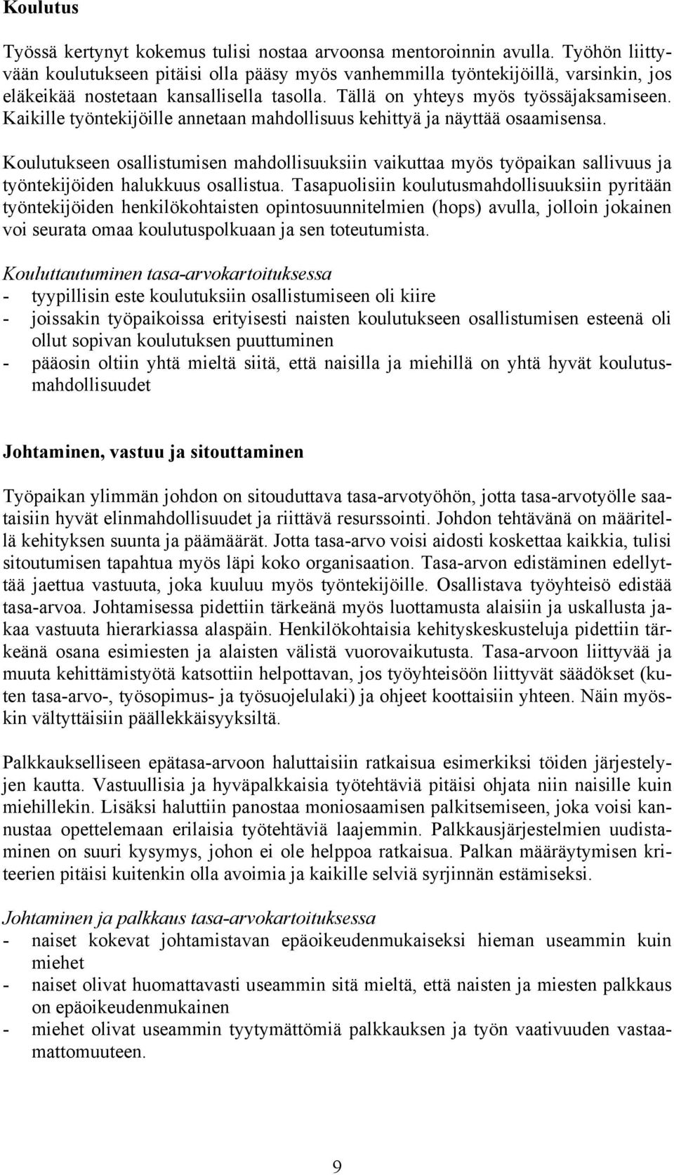 Kaikille työntekijöille annetaan mahdollisuus kehittyä ja näyttää osaamisensa. Koulutukseen osallistumisen mahdollisuuksiin vaikuttaa myös työpaikan sallivuus ja työntekijöiden halukkuus osallistua.