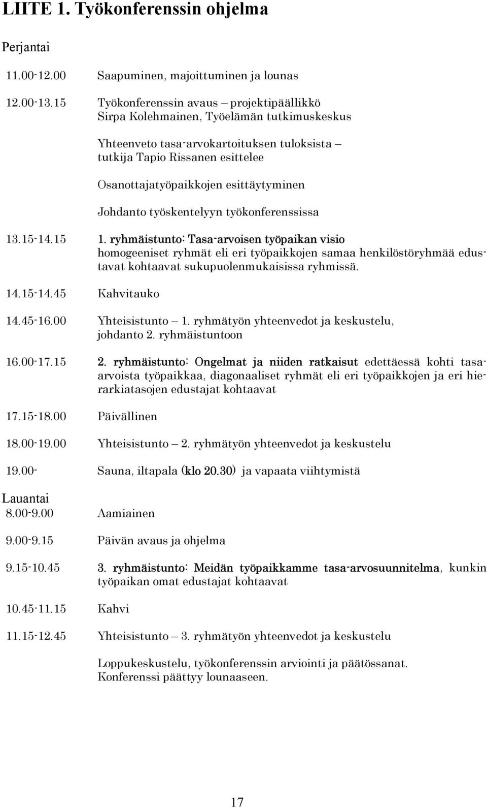 esittäytyminen Johdanto työskentelyyn työkonferenssissa 13.15-14.15 1.