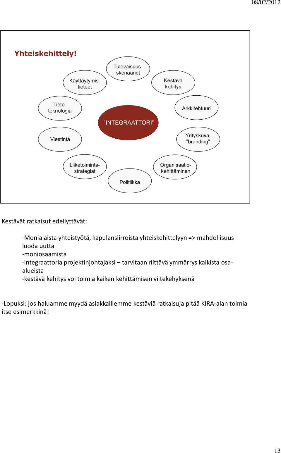 tarvitaan riittävä ymmärrys kaikista osaalueista -kestävä kehitys voi toimia kaiken kehittämisen