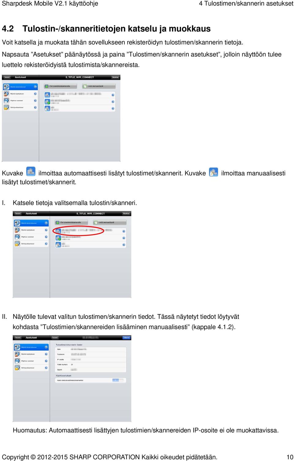 Kuvake ilmoittaa automaattisesti lisätyt tulostimet/skannerit. Kuvake ilmoittaa manuaalisesti lisätyt tulostimet/skannerit. I. Katsele tietoja valitsemalla tulostin/skanneri. II.