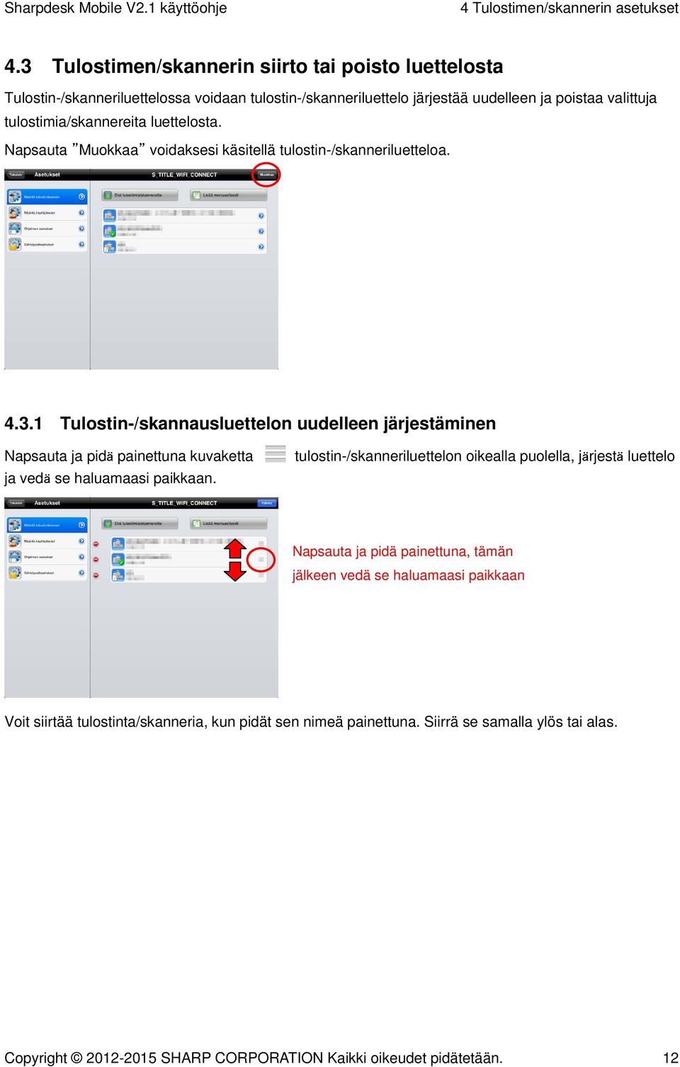 luettelosta. Napsauta Muokkaa voidaksesi käsitellä tulostin-/skanneriluetteloa. 4.3.