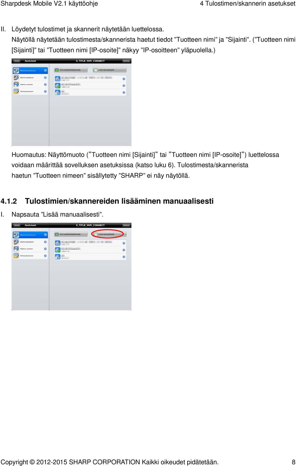 ( Tuotteen nimi [Sijainti] tai Tuotteen nimi [IP-osoite] näkyy IP-osoitteen yläpuolella.