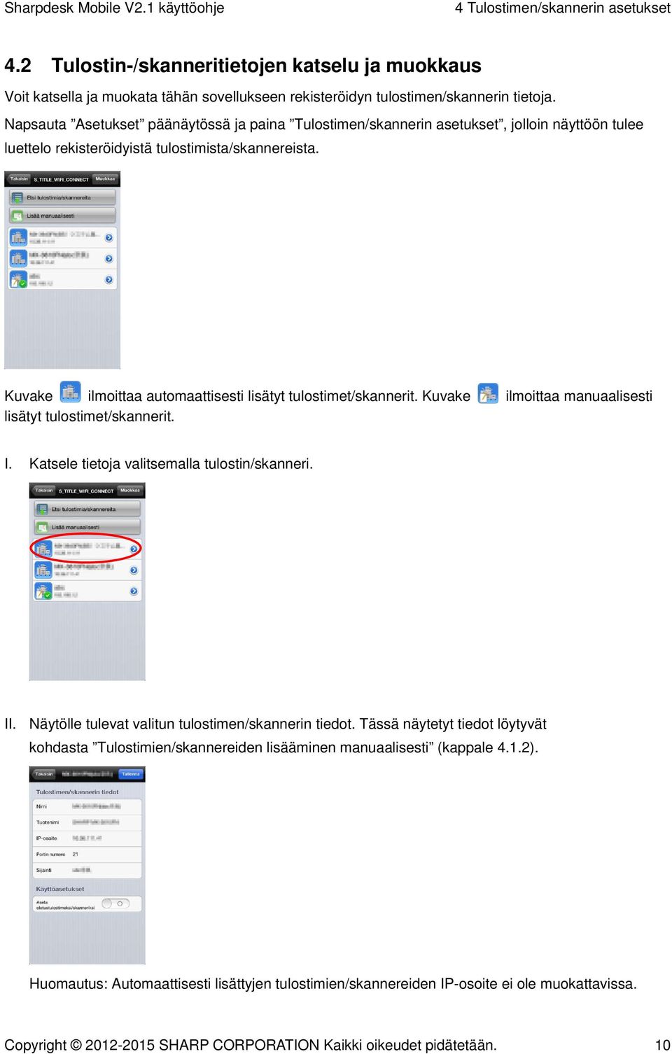 Kuvake ilmoittaa automaattisesti lisätyt tulostimet/skannerit. Kuvake ilmoittaa manuaalisesti lisätyt tulostimet/skannerit. I. Katsele tietoja valitsemalla tulostin/skanneri. II.