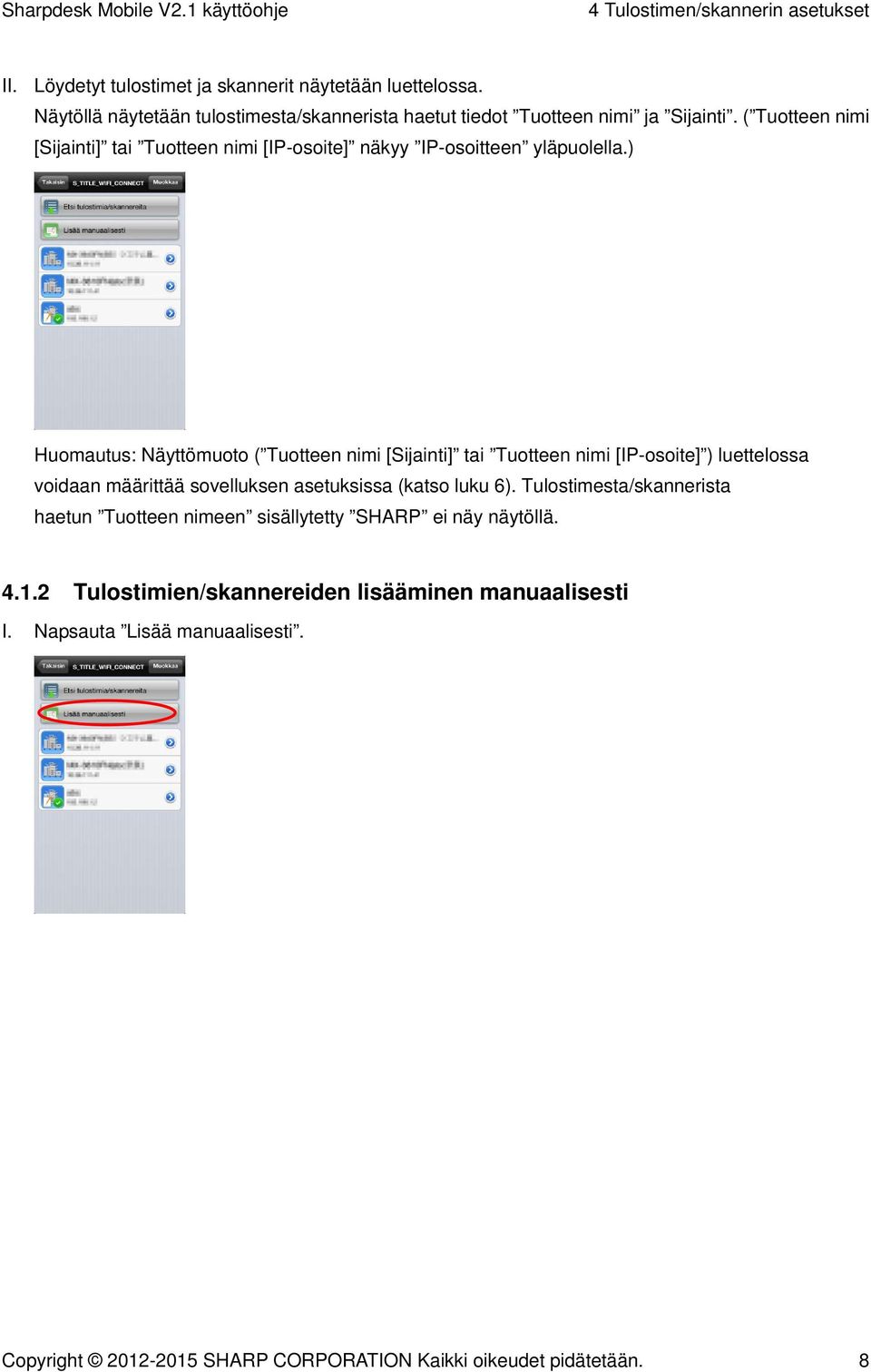 ( Tuotteen nimi [Sijainti] tai Tuotteen nimi [IP-osoite] näkyy IP-osoitteen yläpuolella.