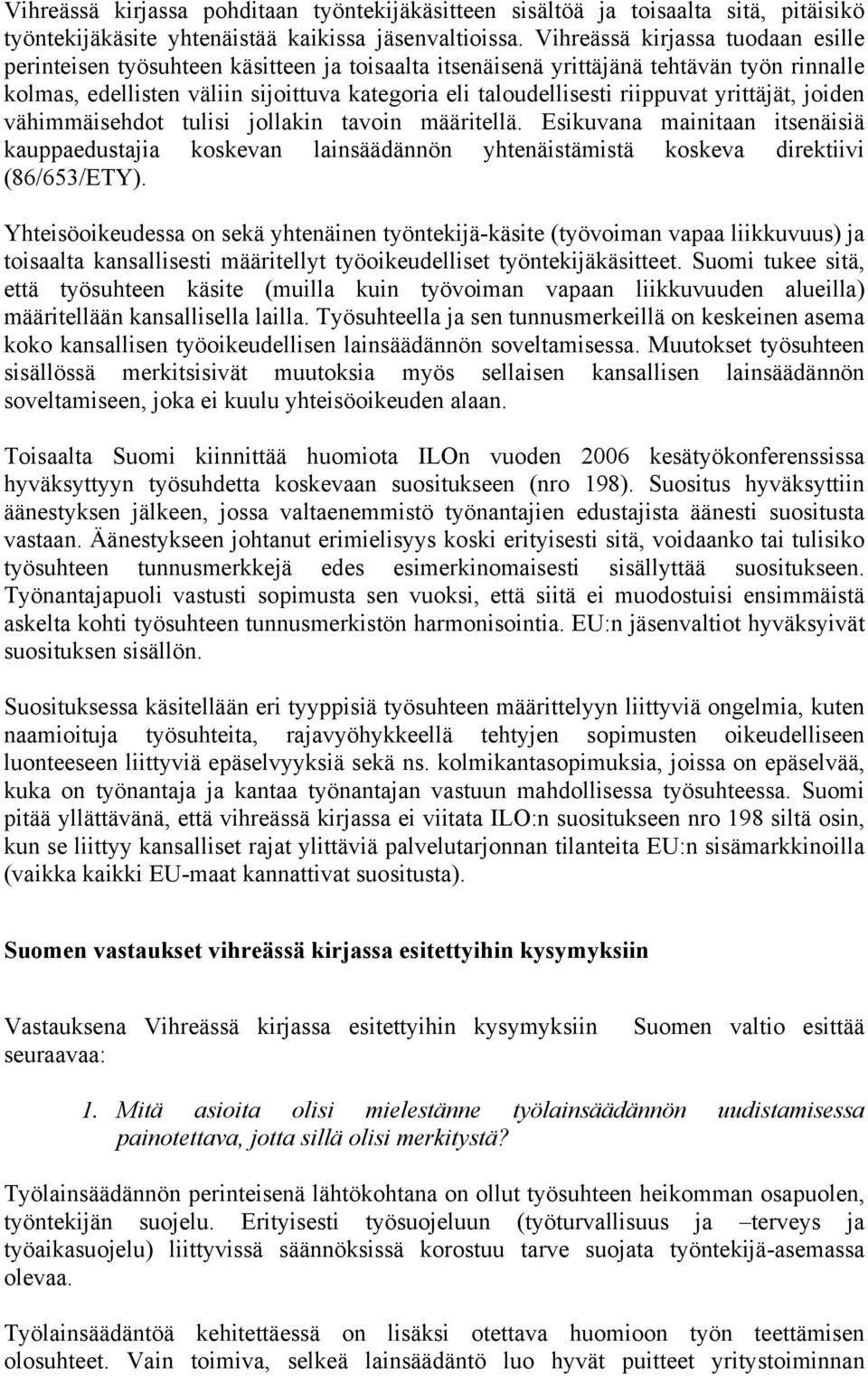 riippuvat yrittäjät, joiden vähimmäisehdot tulisi jollakin tavoin määritellä. Esikuvana mainitaan itsenäisiä kauppaedustajia koskevan lainsäädännön yhtenäistämistä koskeva direktiivi (86/653/ETY).