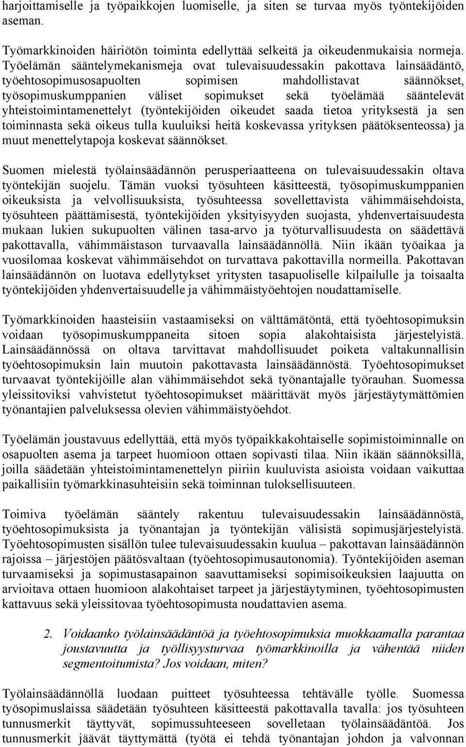 sääntelevät yhteistoimintamenettelyt (työntekijöiden oikeudet saada tietoa yrityksestä ja sen toiminnasta sekä oikeus tulla kuuluiksi heitä koskevassa yrityksen päätöksenteossa) ja muut