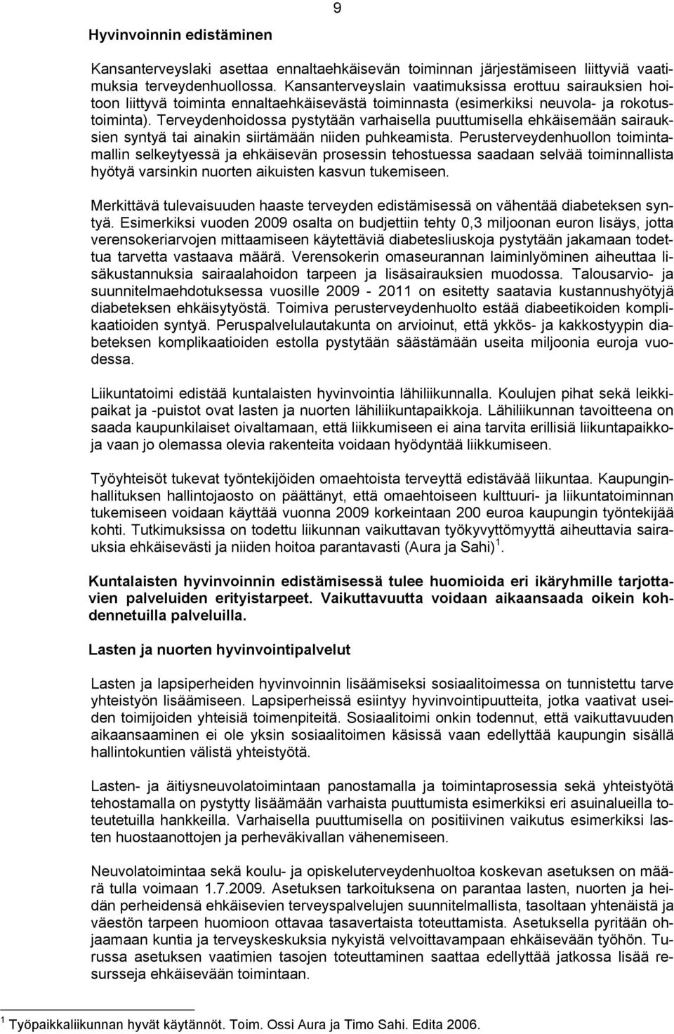 Terveydenhoidossa pystytään varhaisella puuttumisella ehkäisemään sairauksien syntyä tai ainakin siirtämään niiden puhkeamista.