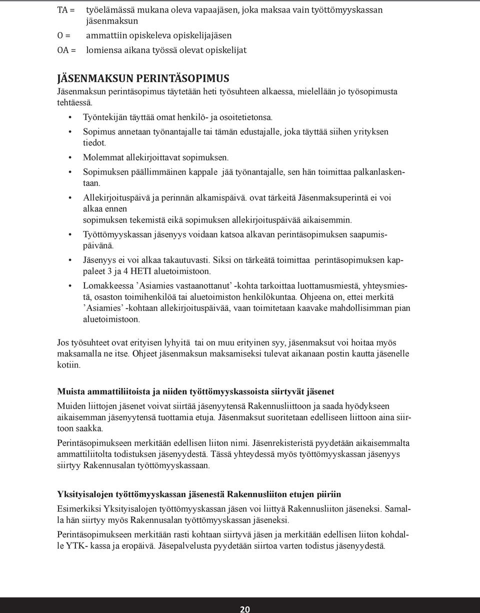 Sopimus annetaan työnantajalle tai tämän edustajalle, joka täyttää siihen yrityksen tiedot. Molemmat allekirjoittavat sopimuksen.