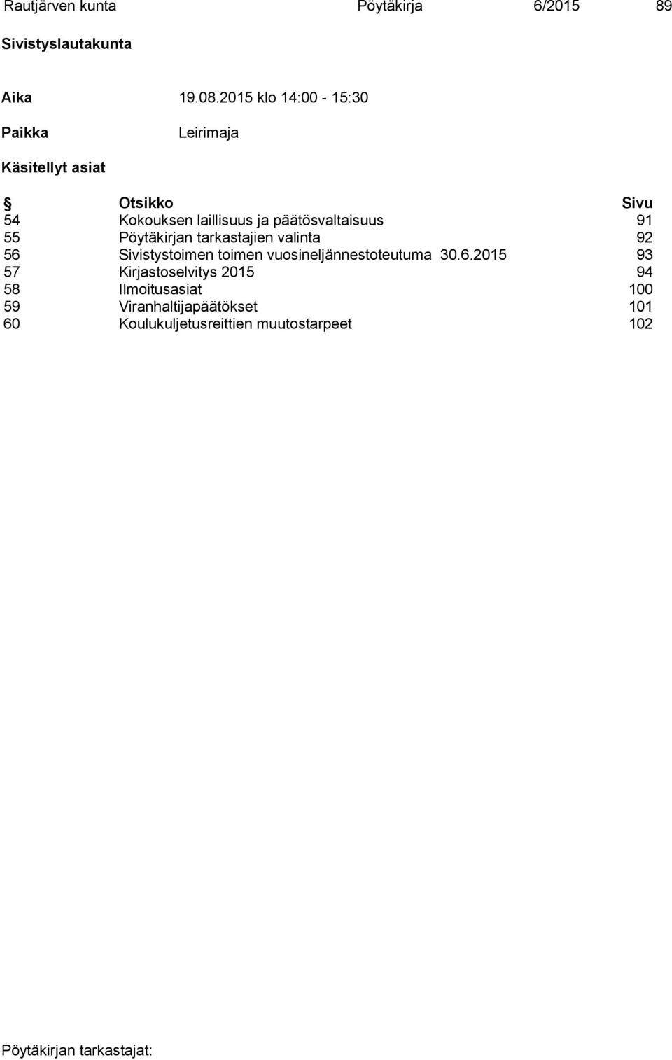 päätösvaltaisuus 91 55 Pöytäkirjan tarkastajien valinta 92 56 Sivistystoimen toimen