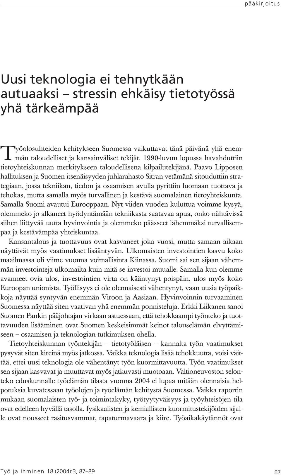 Paavo Lipposen hallituksen ja Suomen itsenäisyyden juhlarahasto Sitran vetämänä sitouduttiin strategiaan, jossa tekniikan, tiedon ja osaamisen avulla pyrittiin luomaan tuottava ja tehokas, mutta