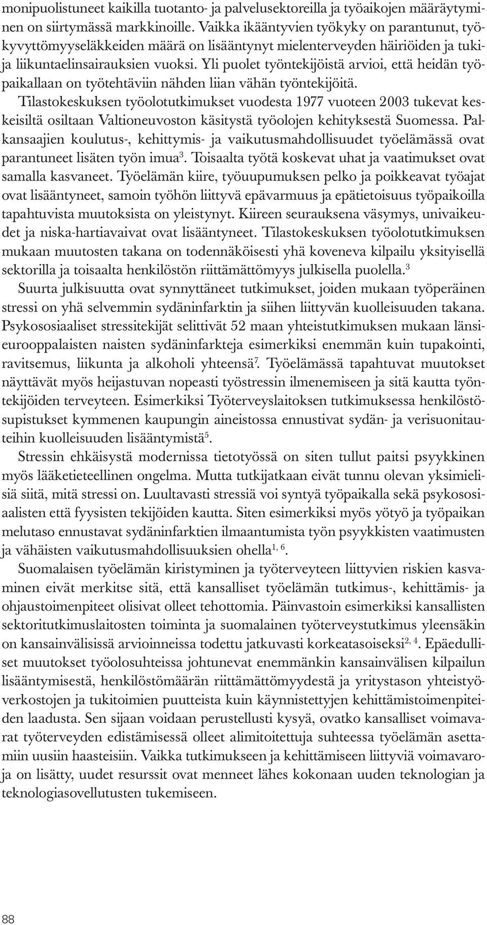 Yli puolet työntekijöistä arvioi, että heidän työpaikallaan on työtehtäviin nähden liian vähän työntekijöitä.