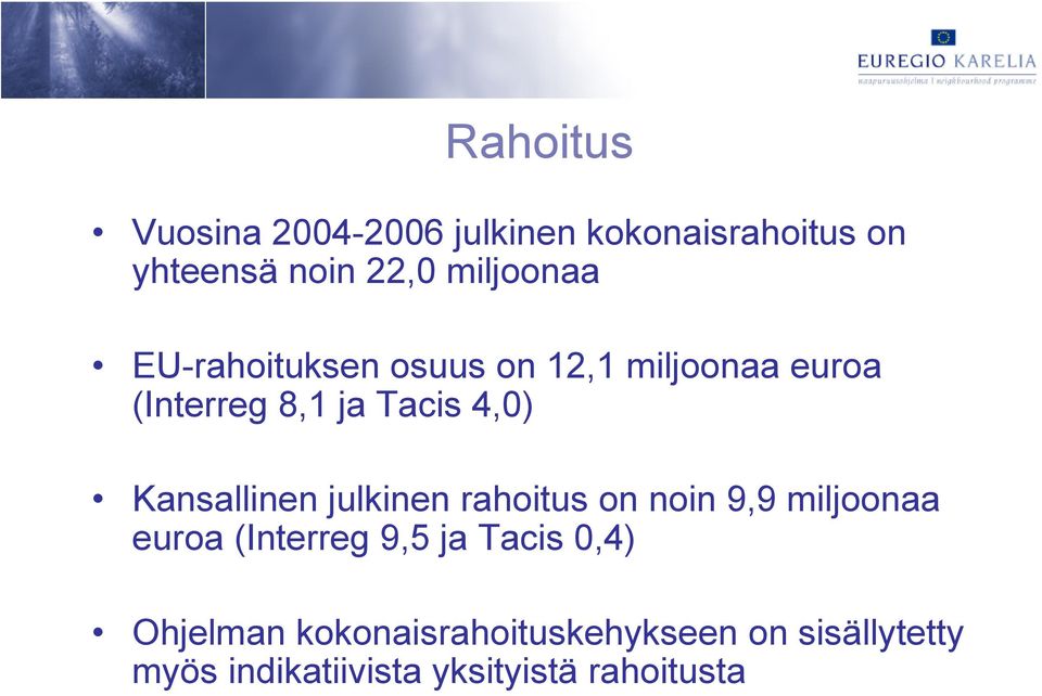 Kansallinen julkinen rahoitus on noin 9,9 miljoonaa euroa (Interreg 9,5 ja Tacis