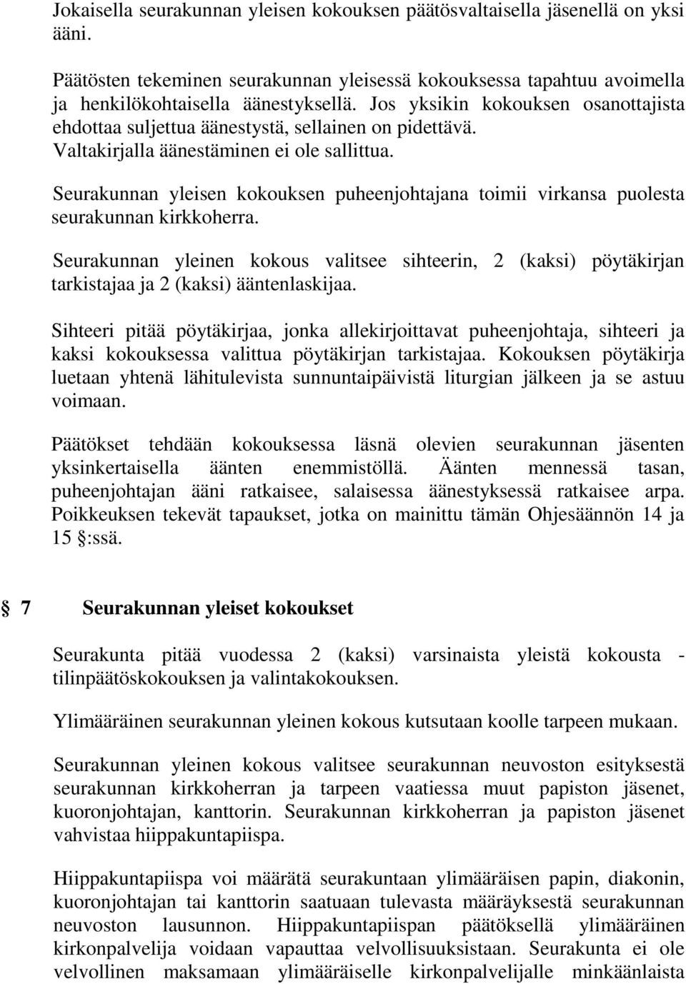 Seurakunnan yleisen kokouksen puheenjohtajana toimii virkansa puolesta seurakunnan kirkkoherra.