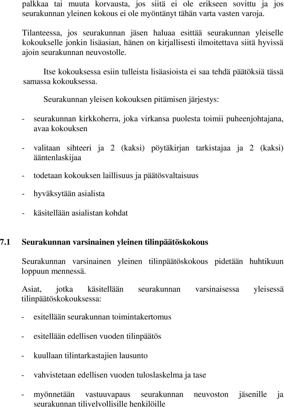 Itse kokouksessa esiin tulleista lisäasioista ei saa tehdä päätöksiä tässä samassa kokouksessa.