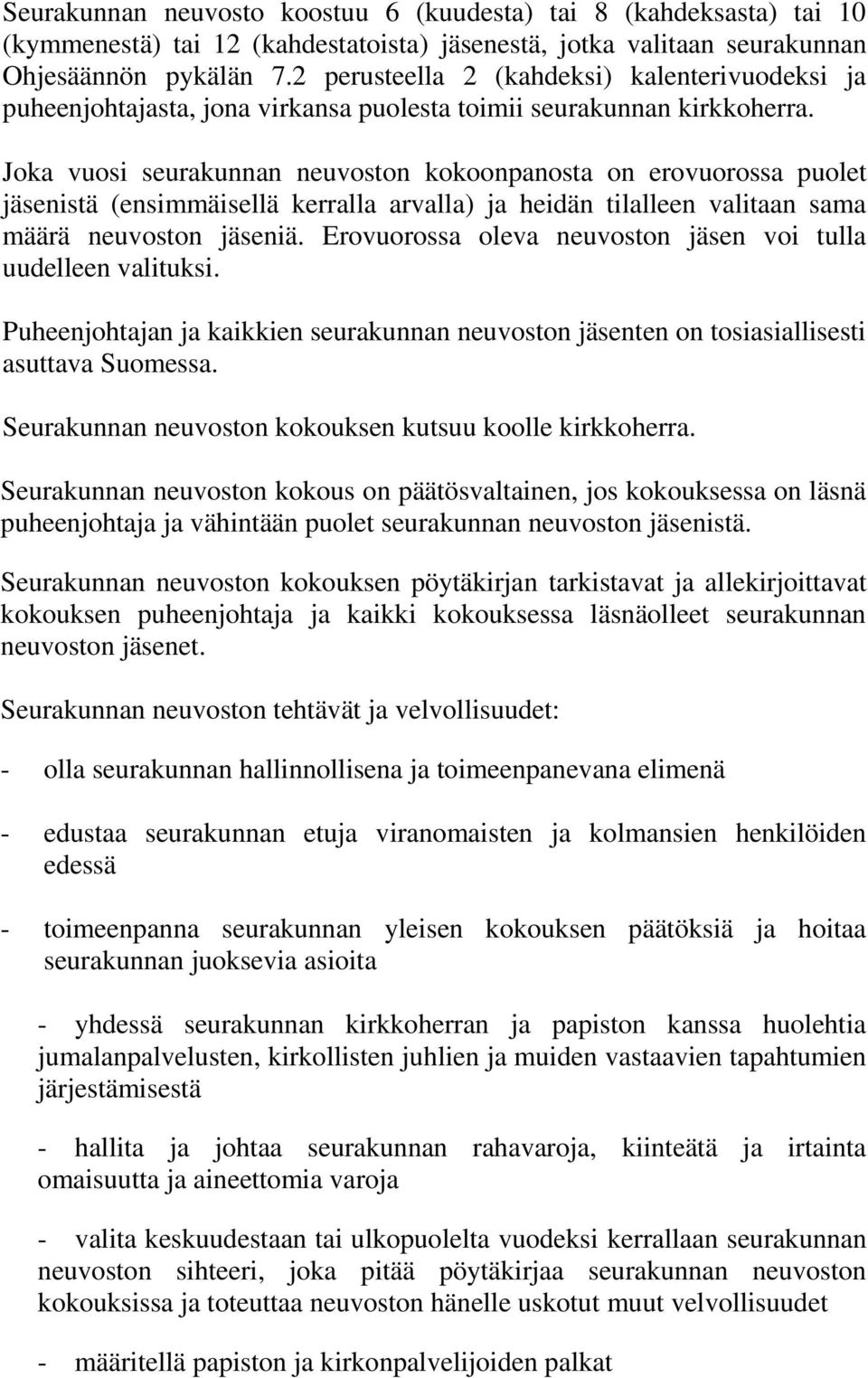 Joka vuosi seurakunnan neuvoston kokoonpanosta on erovuorossa puolet jäsenistä (ensimmäisellä kerralla arvalla) ja heidän tilalleen valitaan sama määrä neuvoston jäseniä.