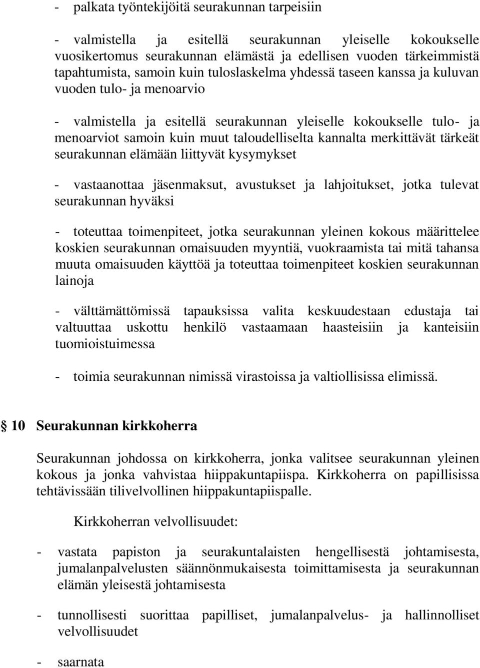 merkittävät tärkeät seurakunnan elämään liittyvät kysymykset - vastaanottaa jäsenmaksut, avustukset ja lahjoitukset, jotka tulevat seurakunnan hyväksi - toteuttaa toimenpiteet, jotka seurakunnan