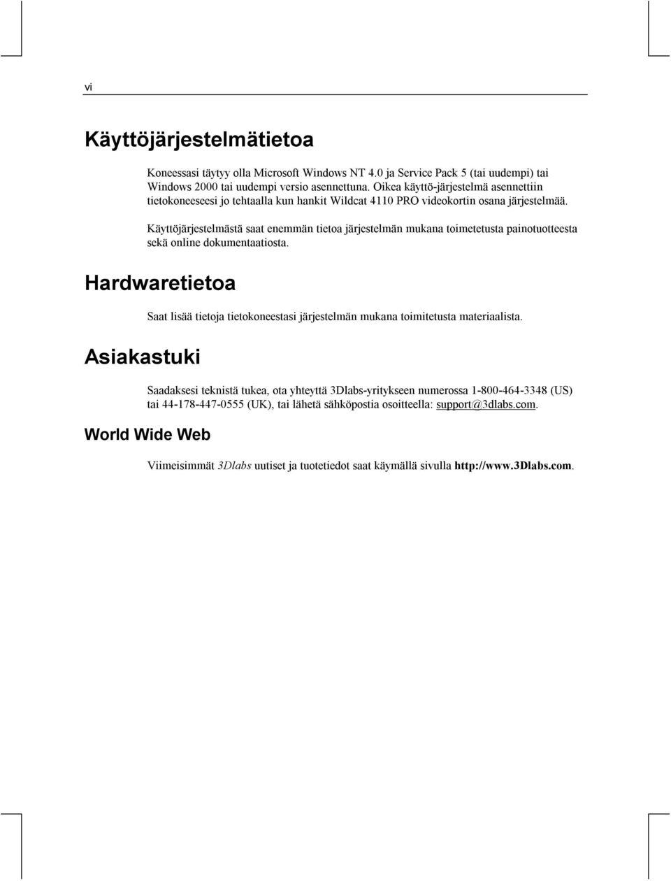 Käyttöjärjestelmästä saat enemmän tietoa järjestelmän mukana toimetetusta painotuotteesta sekä online dokumentaatiosta.