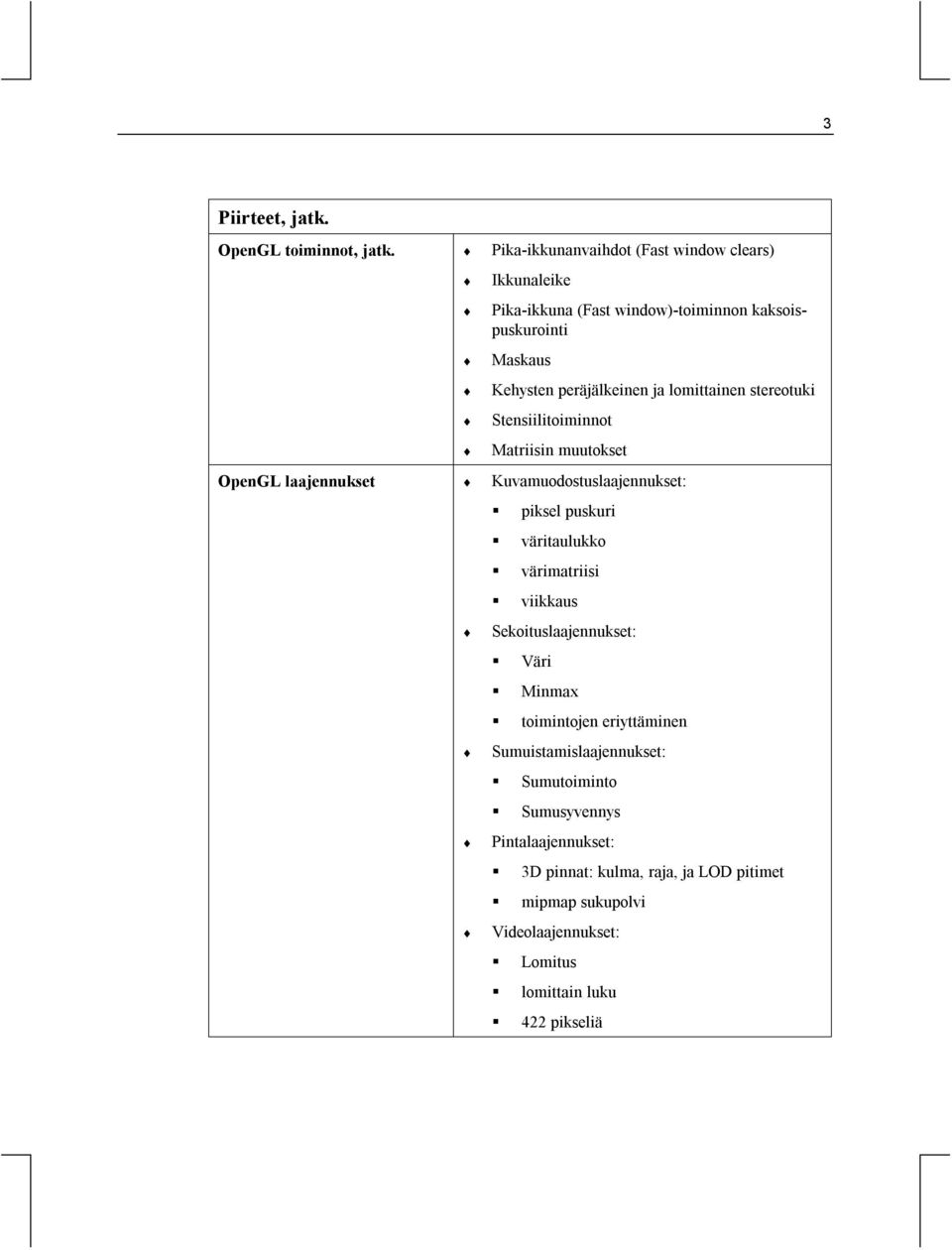 lomittainen stereotuki Stensiilitoiminnot Matriisin muutokset OpenGL laajennukset Kuvamuodostuslaajennukset: piksel puskuri väritaulukko