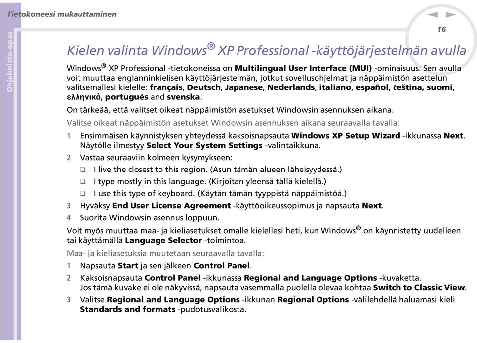 ελληνικά, portugués ad sveska. O tärkeää, että valitset oikeat äppäimistö asetukset Widowsi aseukse aikaa.