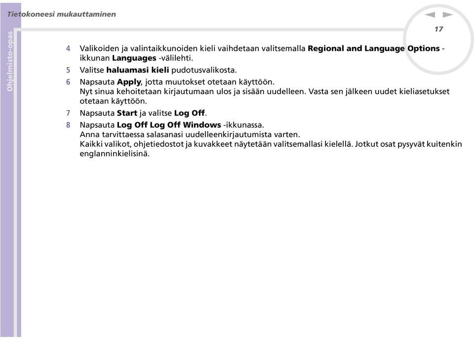 Vasta se jälkee uudet kieliasetukset otetaa käyttöö. 7 apsauta Start ja valitse Log Off. 8 apsauta Log Off Log Off Widows -ikkuassa.