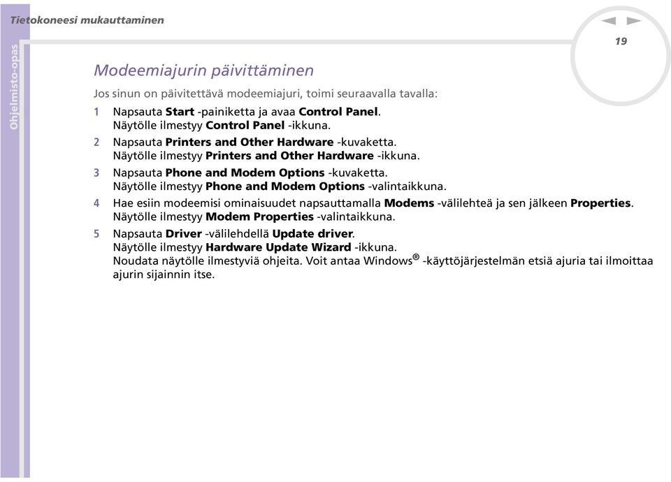 äytölle ilmestyy Phoe ad Modem Optios -valitaikkua. 4 Hae esii modeemisi omiaisuudet apsauttamalla Modems -välilehteä ja se jälkee Properties.