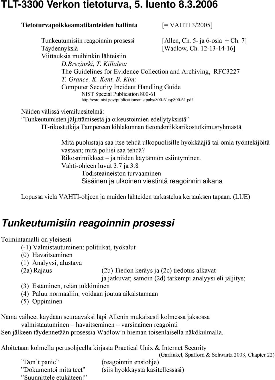 Kim: Computer Security Incident Handling Guide NIST Special Publication 80061 http://csrc.nist.gov/publications/nistpubs/80061/sp80061.