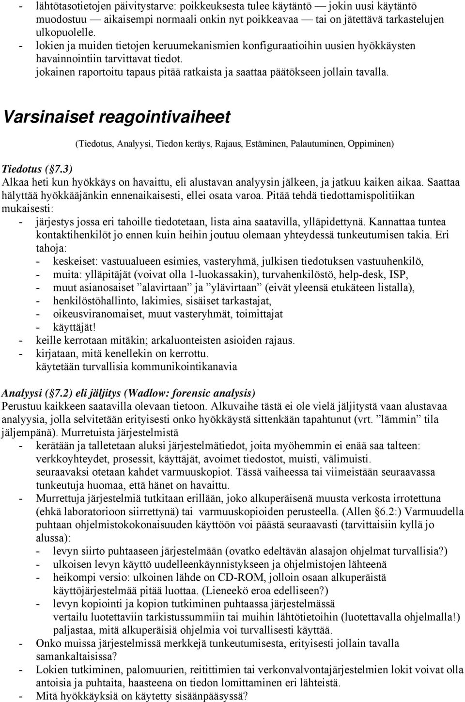 <s> Varsinaiset reagointivaiheet (Tiedotus, Analyysi, Tiedon keräys, Rajaus, Estäminen, Palautuminen, Oppiminen) Tiedotus ( 7.