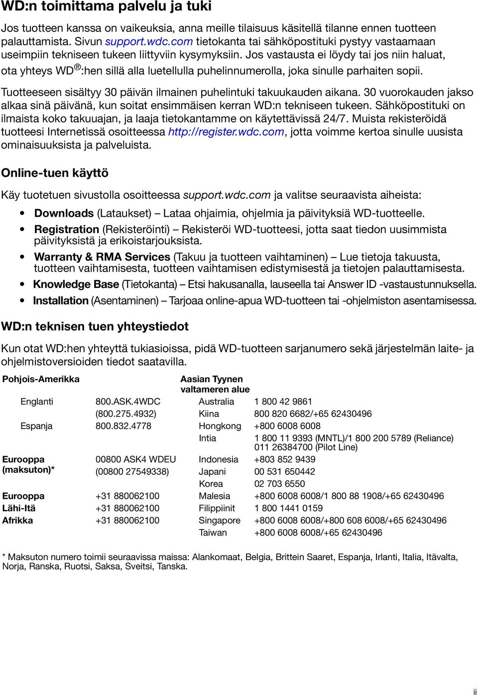 Jos vastausta ei löydy tai jos niin haluat, ota yhteys WD :hen sillä alla luetellulla puhelinnumerolla, joka sinulle parhaiten sopii.