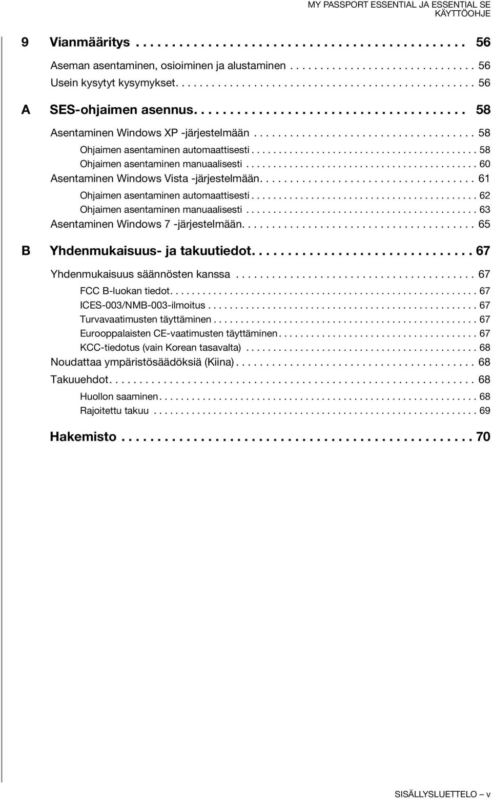 .......................................... 60 Asentaminen Windows Vista -järjestelmään.................................... 61 Ohjaimen asentaminen automaattisesti.